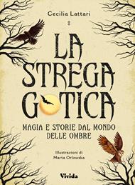 La strega gotica. Magia e storie dal mondo delle ombre. Ediz. a colori