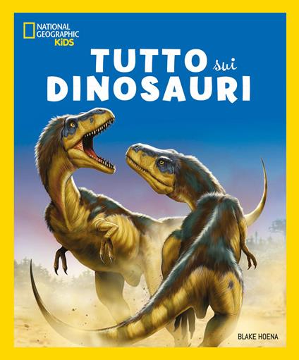 Tutto sui dinosauri - Blake Hoena,Paul Sereno,Franco Tempesta - copertina
