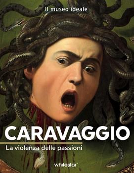 Libro Caravaggio. La violenza delle passioni Françoise Bayle
