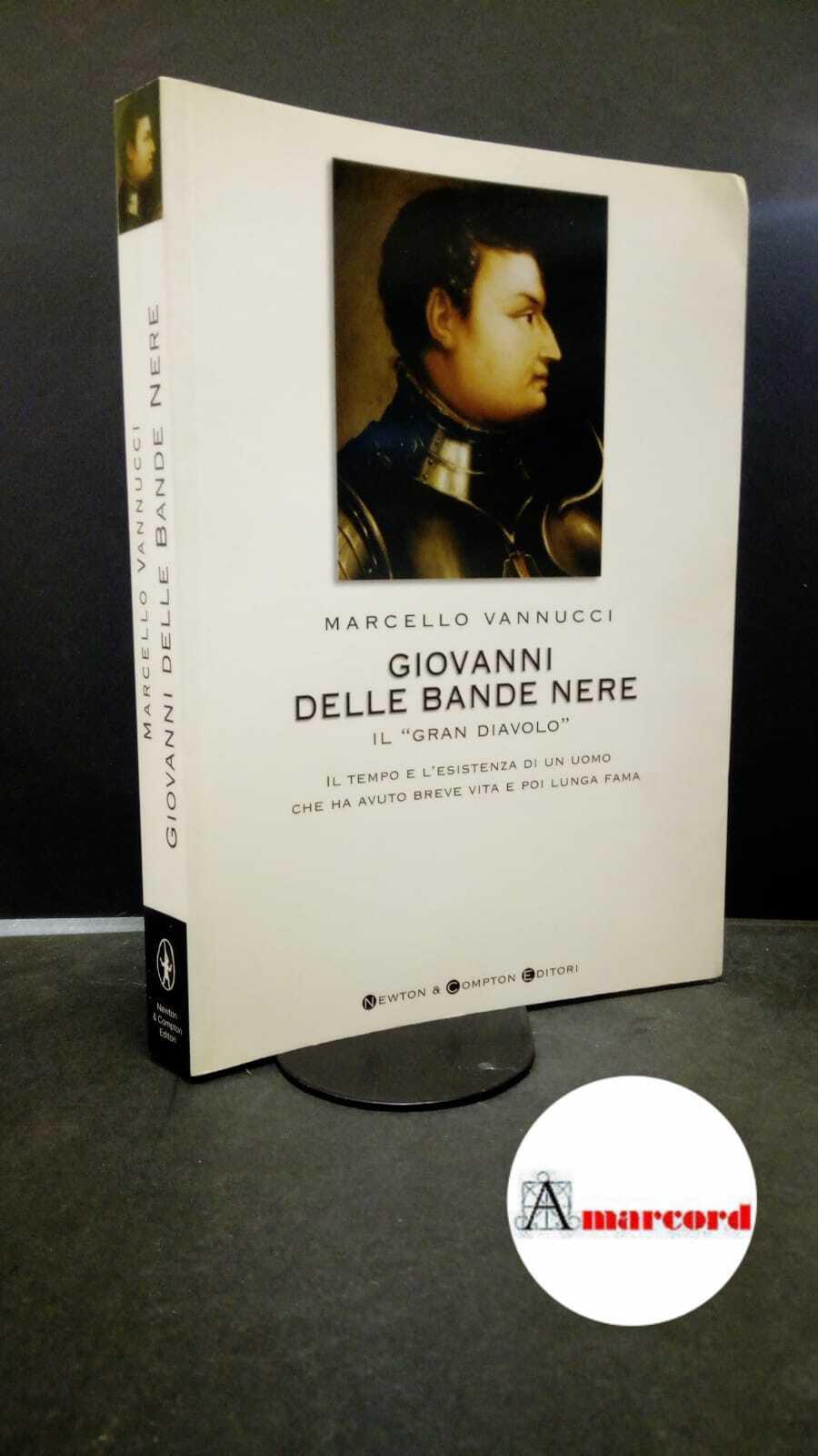 Giovanni delle Bande Nere il «Gran Diavolo». Il tempo e l'esistenza di un uomo che ha avuto breve vita e poi lunga fama