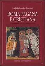 Roma pagana e cristiana. La trasformazione della città attraverso i secoli, dai templi alle chiese, dai mausolei alle tombe dei primi papi