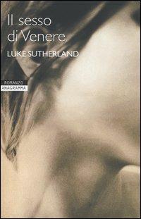 Il sesso di Venere - Luke Sutherland - copertina