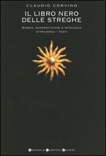 Il libro nero delle streghe. Storia, superstizione e mitologia attraverso i testi