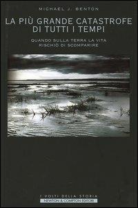 La più grande catastrofe di tutti i tempi. Quando sulla terra la vita rischiò di scomparire - Michael J. Benton - copertina