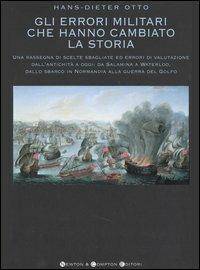 Gli errori militari che hanno cambiato la storia - Hans-Dieter Otto - copertina