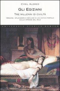 Gli egiziani. Tre millenni di civiltà. Origine, splendore e declino di un antico popolo sulle sponde del Nilo - Cyril Aldred - copertina