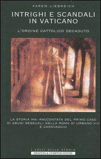 Intrighi e scandali in Vaticano. L'ordine cattolico decaduto - Karen Liebreich - copertina