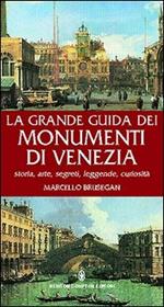 La grande guida dei monumenti di Venezia. Storia, arte, segreti, leggende, curiosità