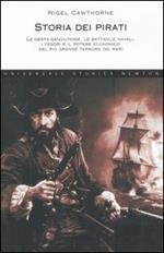 Storia dei pirati. Le gesta sanguinose, le battaglie navali, i tesori e il potere economico del più grande terrore dei mari
