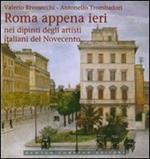 Roma appena ieri nei dipinti degli artisti italiani del Novecento. Ediz. illustrata