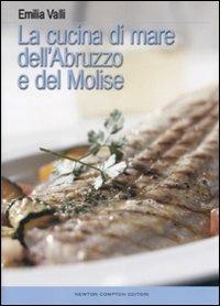 La cucina di mare dell'Abruzzo e del Molise - Emilia Valli - copertina