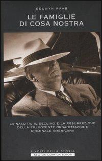 Le famiglie di Cosa Nostra. La nascita, il declino e la resurrezione della più potente organizzazione criminale americana - Selwyn Raab - copertina