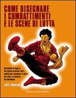 Come disegnare i combattimenti e le scene di lotta. Ediz. illustrata