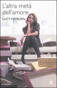 L' altra metà dell'amore - Lucy Hepburn - copertina
