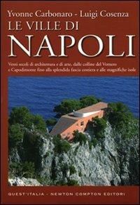 Le ville di Napoli. Venti secoli di architettura e di arte, dalle colline del Vomero e Capodimonte fino alla splendida fascia costiera e alle magnifiche isole - Yvonne Carbonaro,Luigi Cosenza - copertina