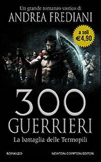 300 guerrieri. La battaglia delle Termopili - Andrea Frediani - copertina