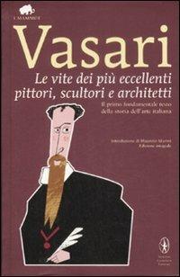 Le vite dei più eccellenti pittori, scultori e architetti. Ediz. integrale - Giorgio Vasari - copertina