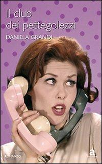 Il club dei pettegolezzi - Daniela Grandi - copertina