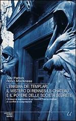 L' enigma dei templari, il mistero di Rennes-le-Château e il potere delle società segrete