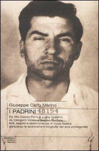 I padrini. Da Vito Cascio Ferro a Lucky Luciano, da Calogero Vizzini a Stefano Bontate, fatti, segreti e testimonianze di Cosa Nostra... - Giuseppe Carlo Marino - copertina