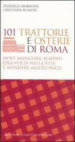 101 trattorie e osterie di Roma dove mangiare almeno una volta nella vita e spendere molto poco