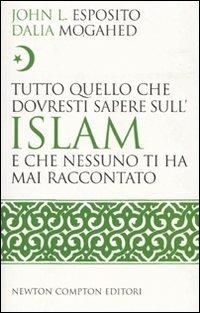 Tutto quello che dovresti sapere sull'Islam e che nessuno ti ha mai raccontato - John L. Esposito,Dalia Mogahed - copertina