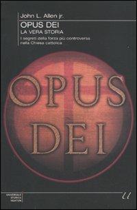 Opus Dei. La vera storia. I segreti della forza più controversa nella chiesa cattolica - John L. jr. Allen - copertina