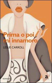 Prima o poi mi innamoro - Leslie Carroll - copertina