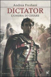 Dictator. L'ombra di Cesare - Andrea Frediani - copertina