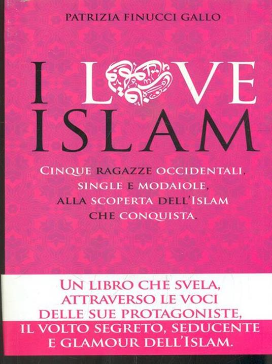 I love Islam. Cinque ragazze occidentali, single e modaiole, alla scoperta dell'Islam che conquista - Patrizia Finucci Gallo - copertina