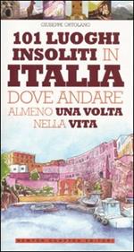 101 luoghi insoliti in Italia dove andare almeno una volta nella vita