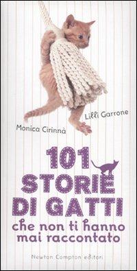 101 storie di gatti che non ti hanno mai raccontato - Monica Cirinnà,Lilli Garrone - copertina