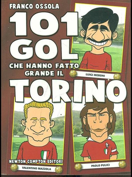 101 gol che hanno fatto grande il Torino - Franco Ossola - 2