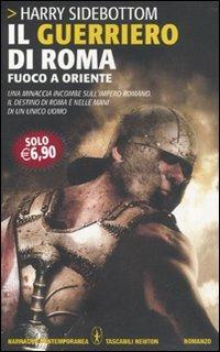 Il guerriero di Roma. Fuoco a Oriente - Harry Sidebottom - copertina