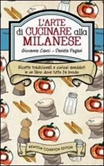 L' arte di cucinare alla milanese. Ricette tradizionali e curiosi aneddoti in un libro dove tutto fa brodo