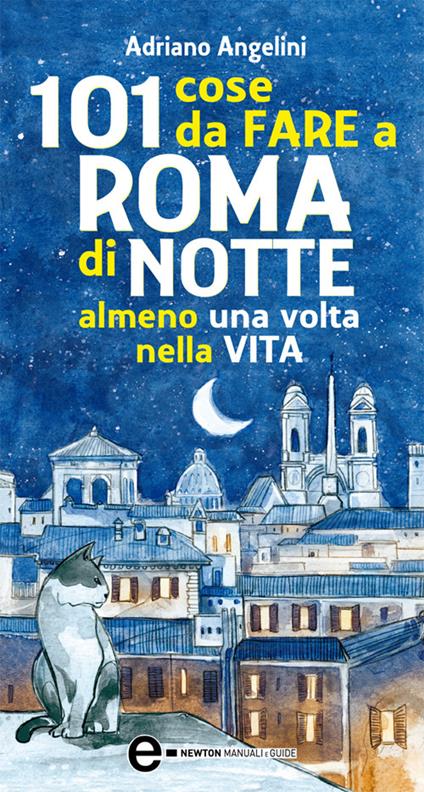 101 cose da fare a Roma di notte almeno una volta nella vita - Adriano Angelini,Giovanna Niro - ebook