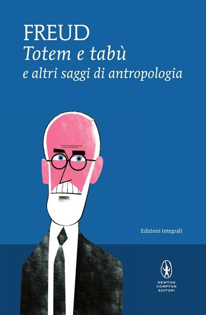 Totem e tabù e altri saggi di antropologia. Ediz. integrale - Sigmund Freud,Delia Agozzino,Celso Balducci,Cecilia Galassi - ebook