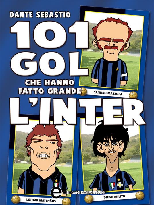101 gol che hanno fatto grande l'Inter - Dante Sebastio,G. Romano - ebook