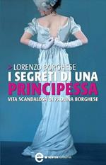 I segreti di una principessa. La vita scandalosa di Paolina Borghese