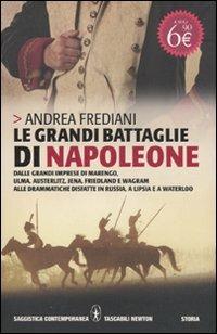 Le grandi battaglie di Napoleone. Dalle grandi imprese di Marengo, Ulma, Austerlitz, Jena, Friedland e Wagram alle drammatiche disfatte in Russia, a Lipsia e a Waterloo - Andrea Frediani - copertina