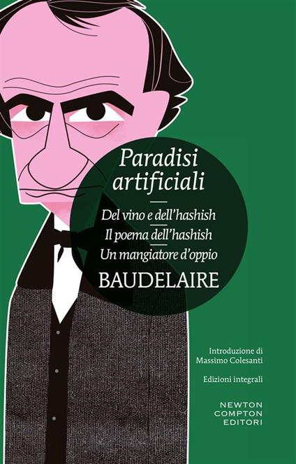 Paradisi artificiali: Del vino e dell'hashish-Il poema dell'hashish-Un mangiatore d'oppio. Ediz. integrale - Charles Baudelaire,Pierre Sergio De La,P. Guzzi - ebook