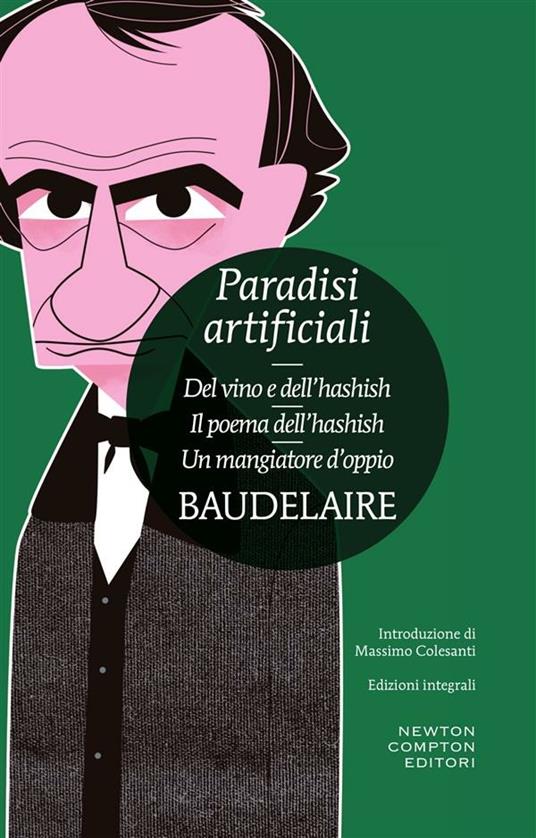 Paradisi artificiali: Del vino e dell'hashish-Il poema dell'hashish-Un mangiatore d'oppio. Ediz. integrale - Charles Baudelaire,Pierre Sergio De La,P. Guzzi - ebook