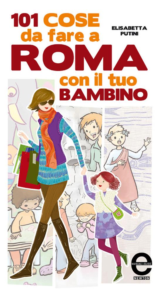 101 cose da fare a Roma con il tuo bambino - Elisabetta Putini,Adriana Farina - ebook