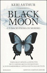 Un bacio prima di morire. Black moon - Keri Arthur - copertina