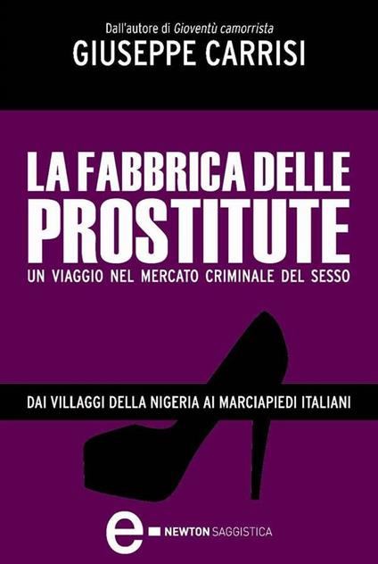 La fabbrica delle prostitute. Un viaggio nel mercato criminale del sesso - Giuseppe Carrisi - ebook