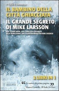 Il bambino della città ghiacciata-Il grande segreto di Mike Larsson - Olle Lönnaeus - copertina