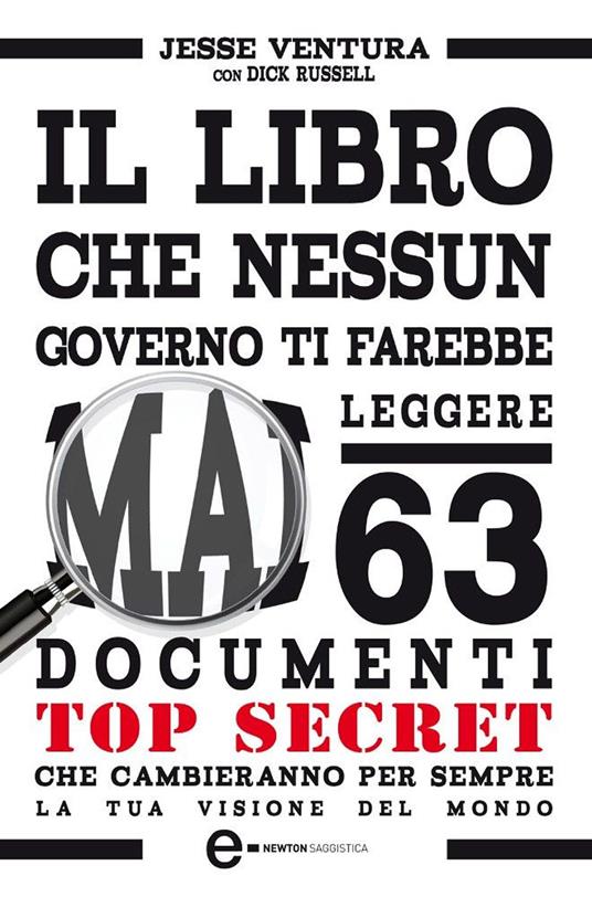 Il libro che nessun governo ti farebbe mai leggere. 63 documenti top secret che cambieranno per sempre la tua visione del mondo - Dick Russell,Jesse Ventura - ebook
