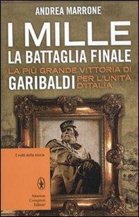 I Mille. La battaglia finale. La più grande vittoria di Garibaldi per l'unità d'Italia - Andrea Marrone - copertina