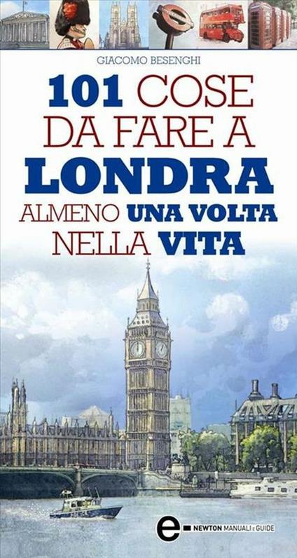 101 cose da fare a Londra almeno una volta nella vita - Giacomo Besenghi,E. Tanzillo - ebook