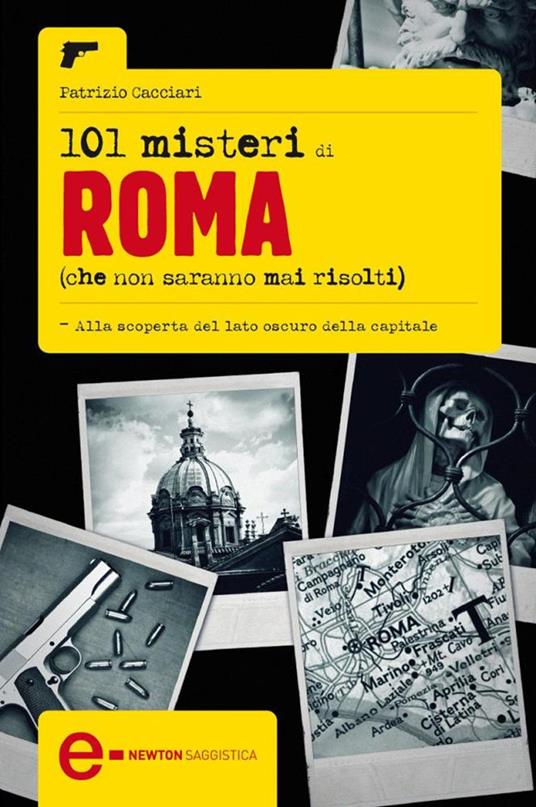 101 misteri di Roma che non saranno mai risolti - Patrizio Cacciari,Fabio Piacentini - ebook
